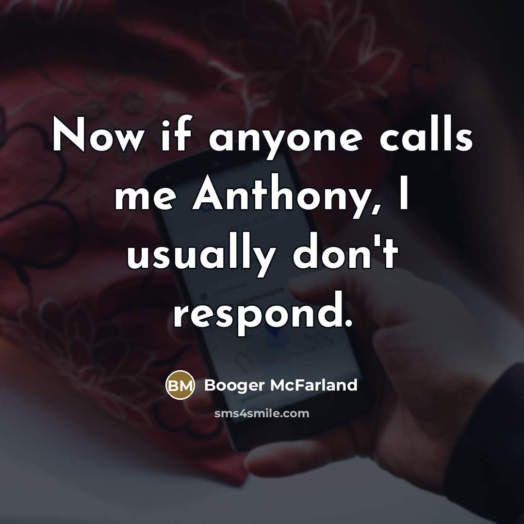 “Now if anyone calls me Anthony, I usually don't respond.…” quote by Booger McFarland