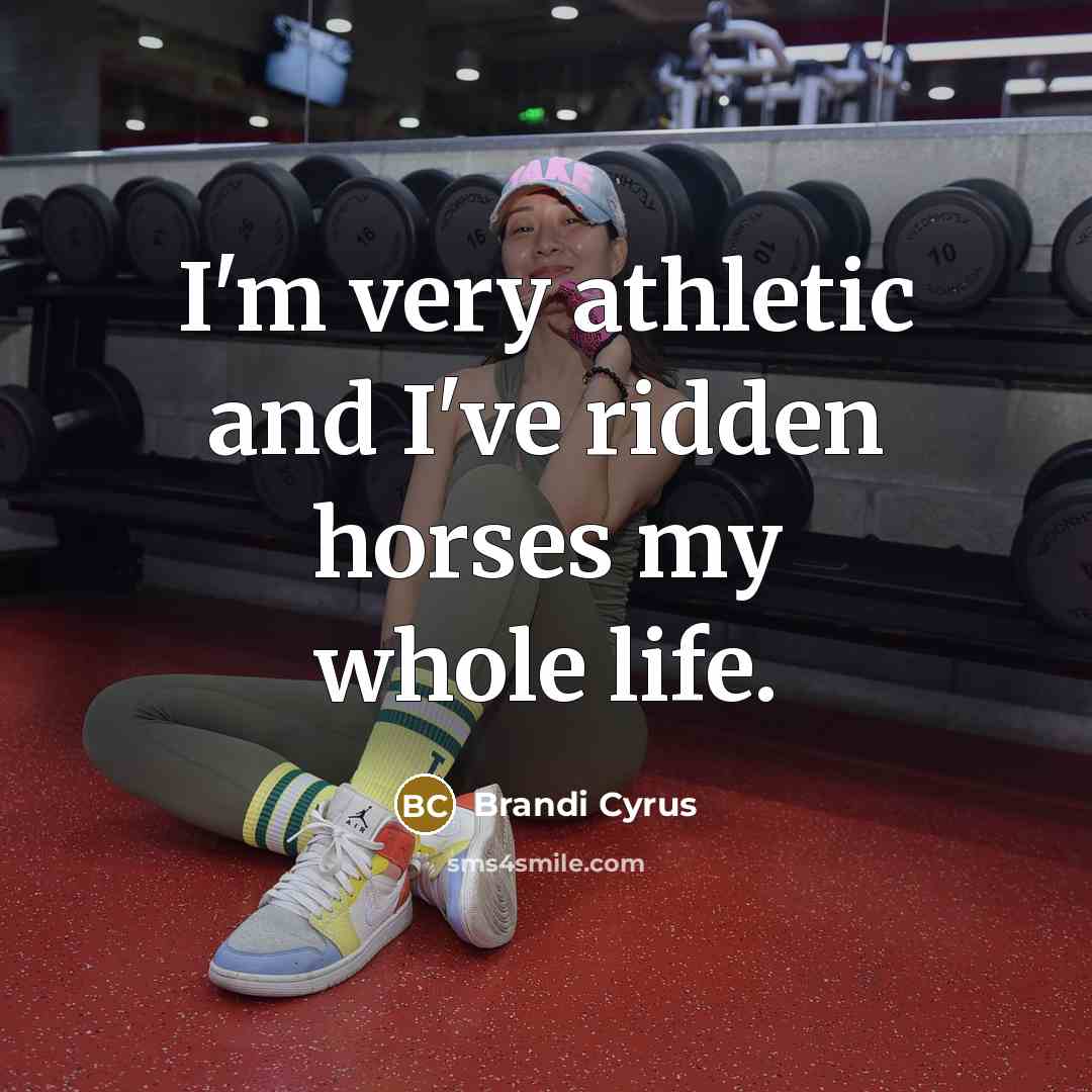“I'm very athletic and I've ridden horses my whole life.…” quote by Brandi Cyrus