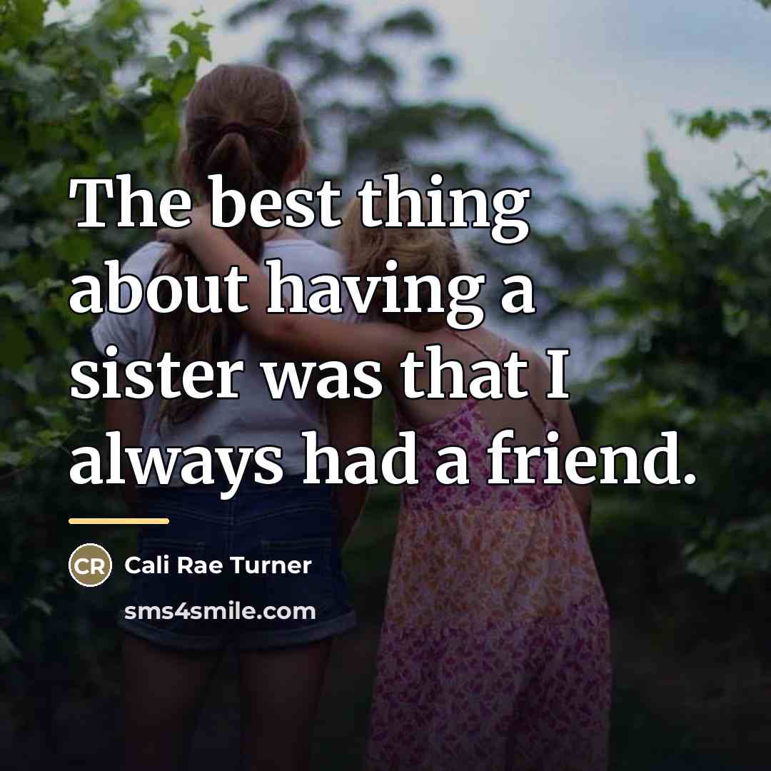 “The best thing about having a sister was that I…” quote by Cali Rae Turner