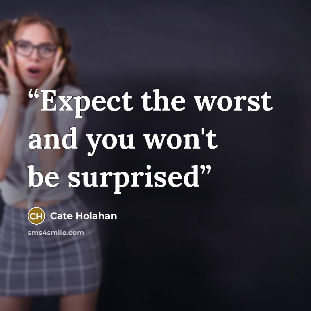 “Expect the worst and you won't be surprised” quote by Cate Holahan