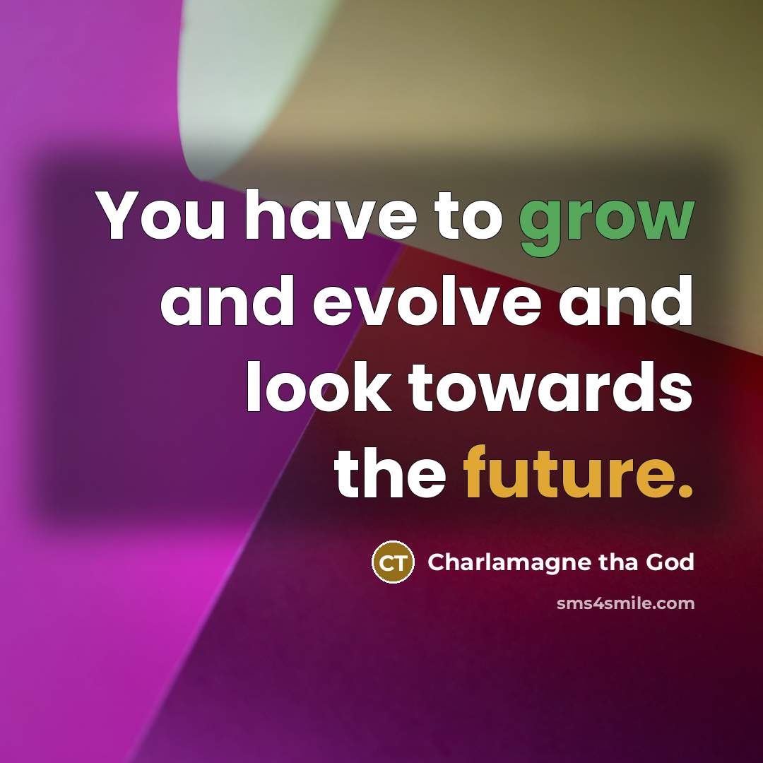 “You have to grow and evolve and look towards the…” quote by Charlamagne tha God