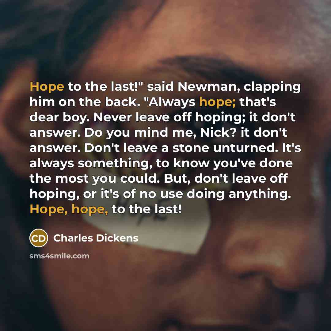 “"Hope to the last!" said Newman, clapping him on the…” quote by Charles Dickens