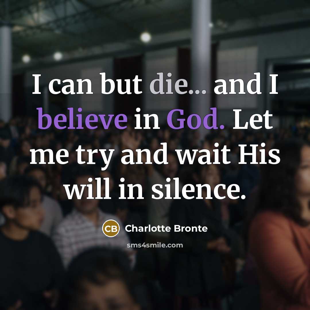 “I can but die... and I believe in God. Let…” quote by Charlotte Bronte