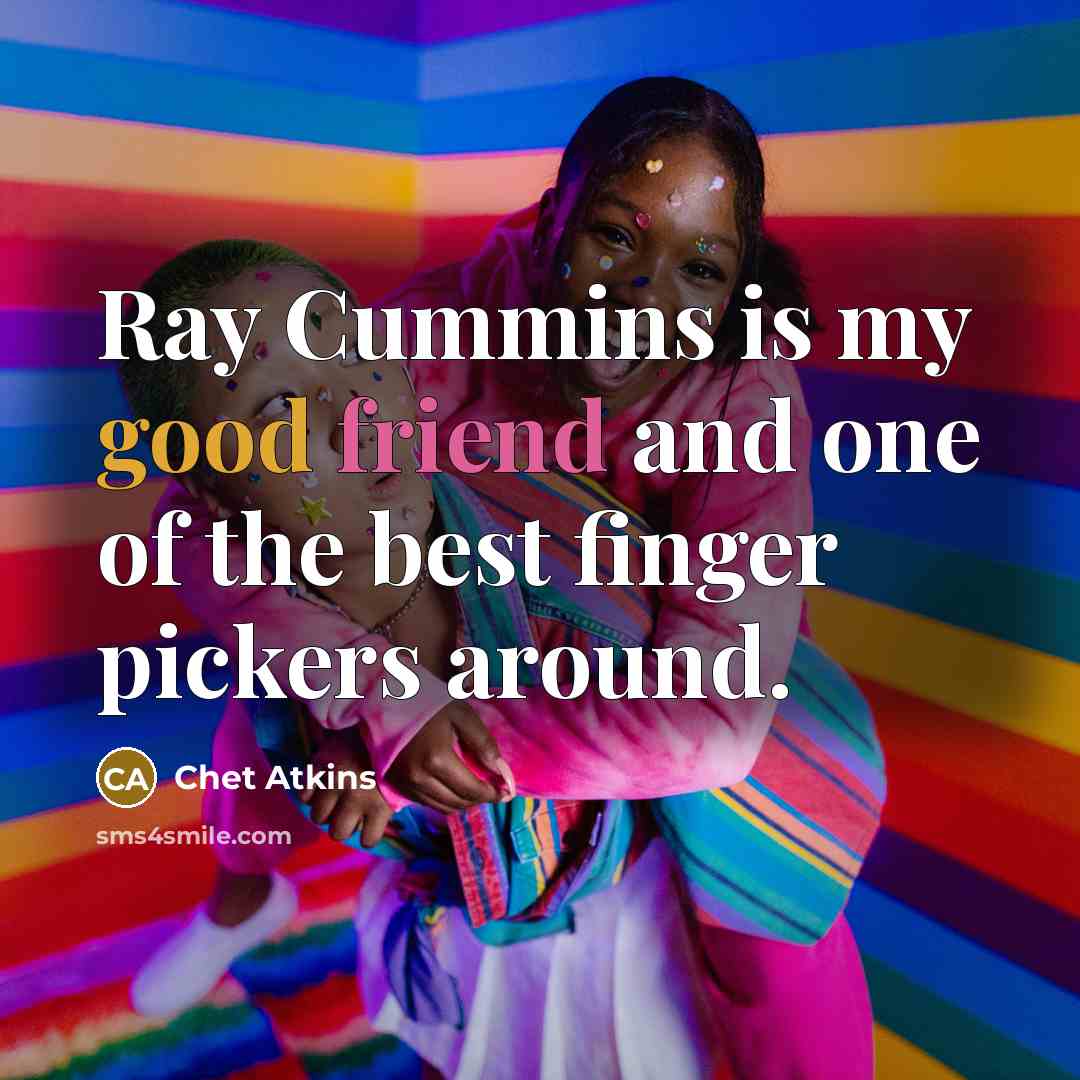 “Ray Cummins is my good friend and one of the…” quote by Chet Atkins