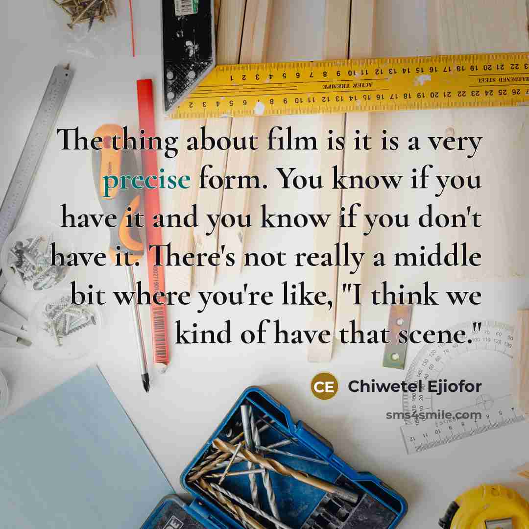 “The thing about film is it is a very precise…” quote by Chiwetel Ejiofor