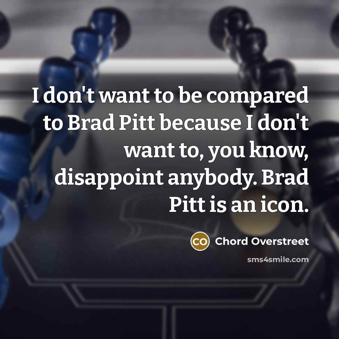 “I don't want to be compared to Brad Pitt because…” quote by Chord Overstreet