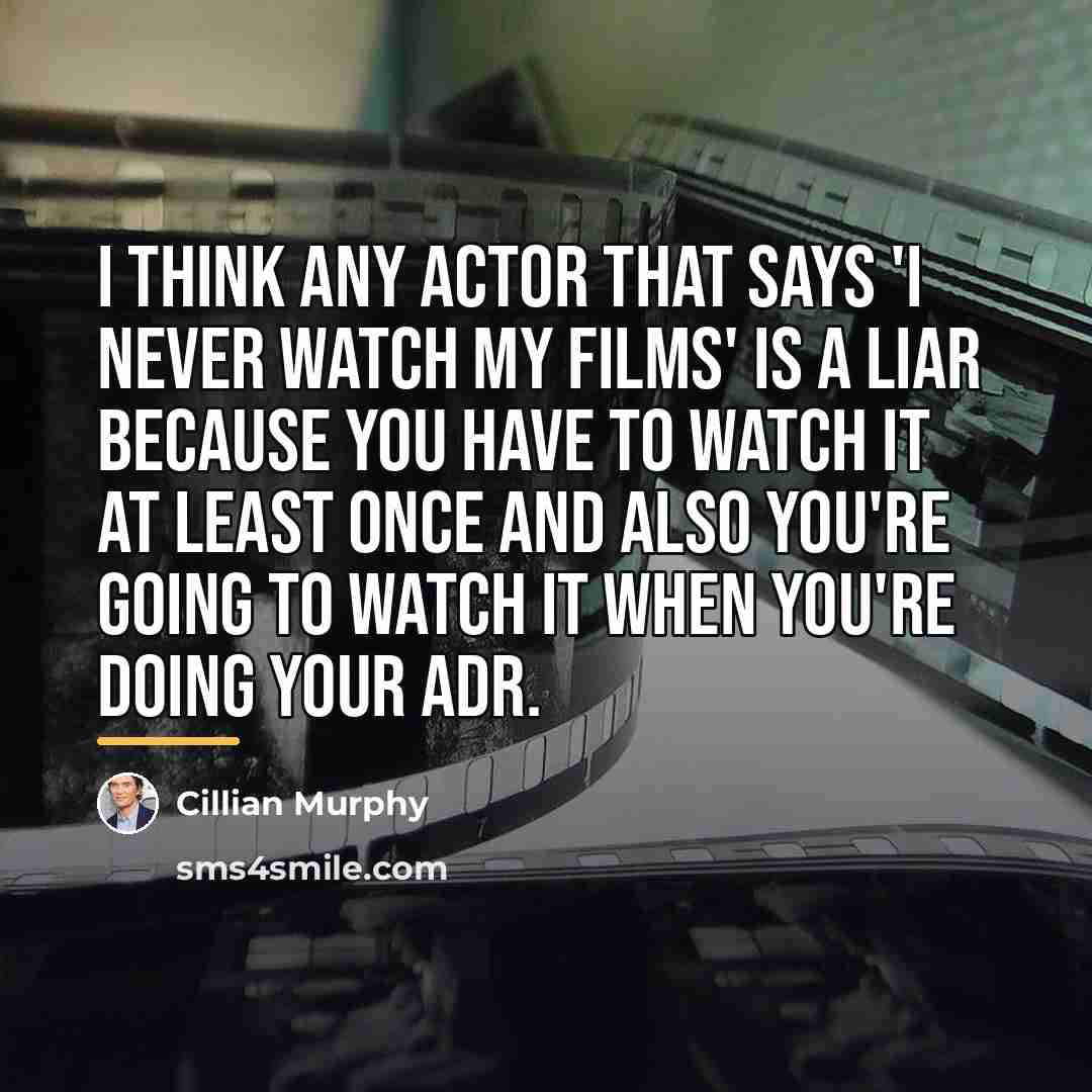 “I think any actor that says 'I never watch my…” quote by Cillian Murphy