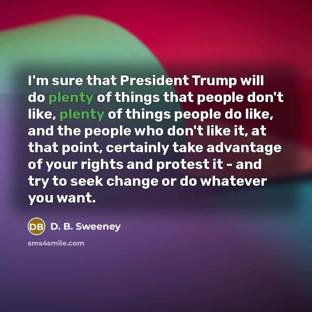 “I'm sure that President Trump will do plenty of things…” quote by D. B. Sweeney