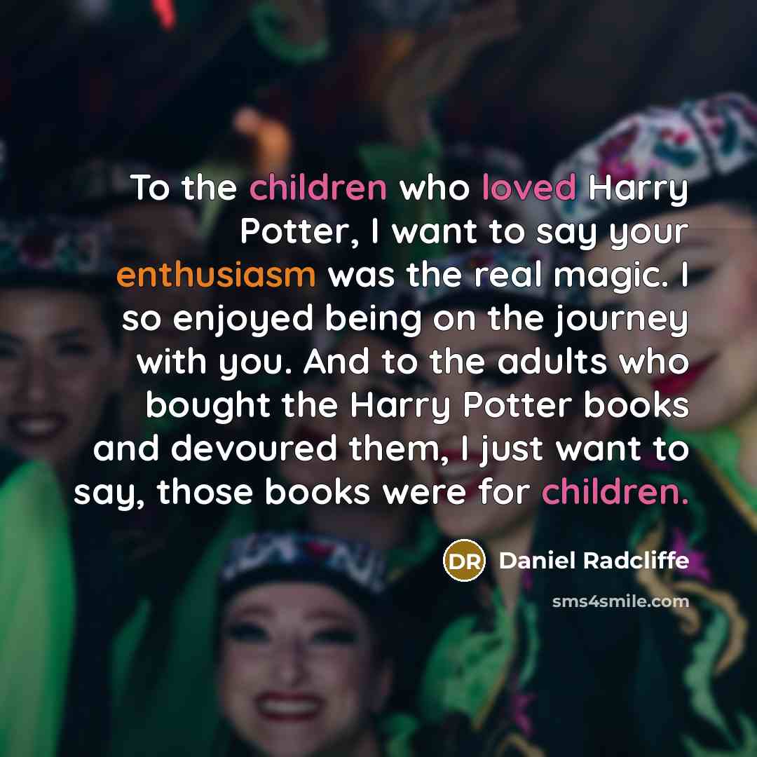 “To the children who loved Harry Potter, I want to…” quote by Daniel Radcliffe