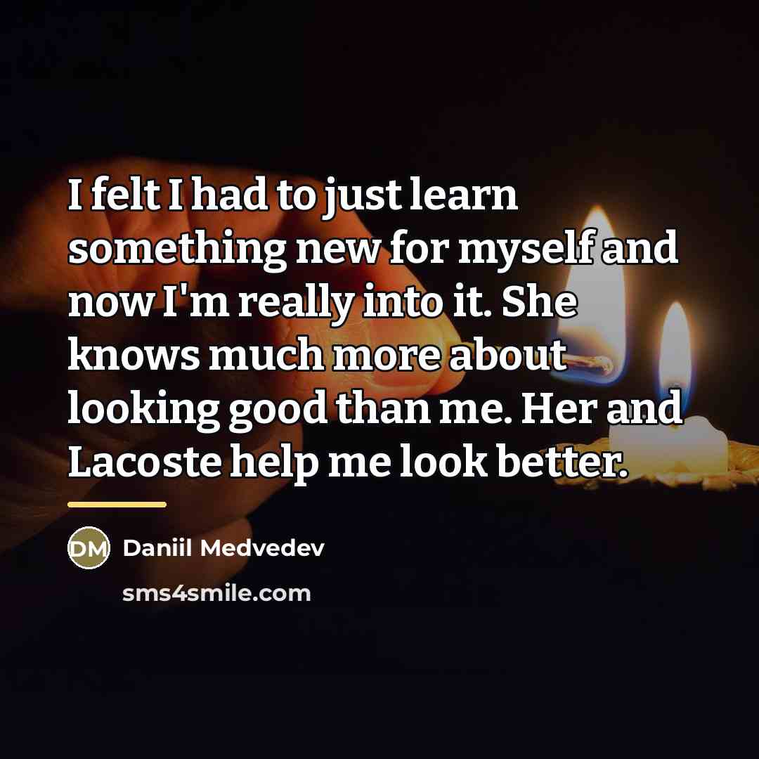 “I felt I had to just learn something new for…” quote by Daniil Medvedev