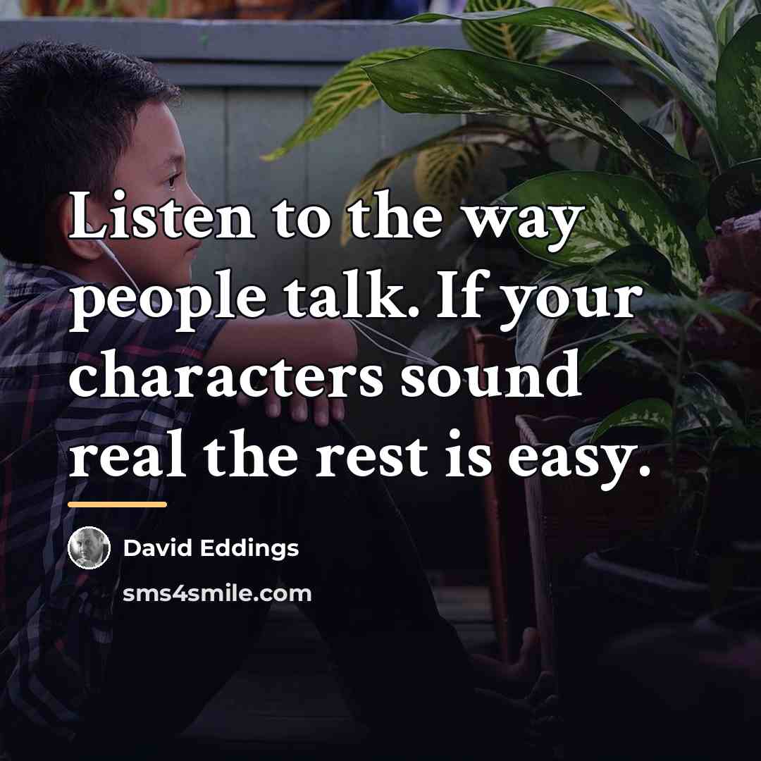 “Listen to the way people talk. If your characters sound…” quote by David Eddings