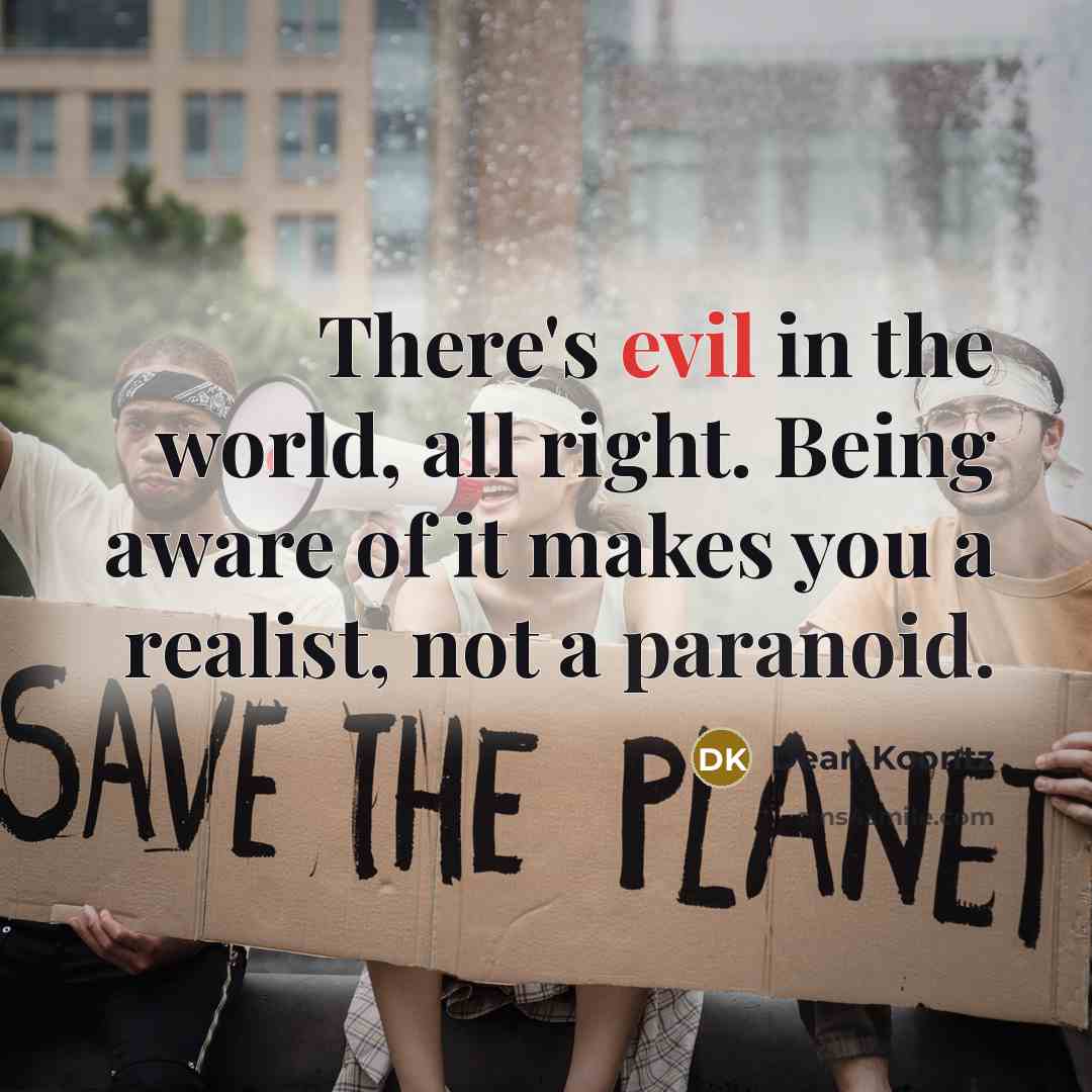 “There's evil in the world, all right. Being aware of…” quote by Dean Koontz