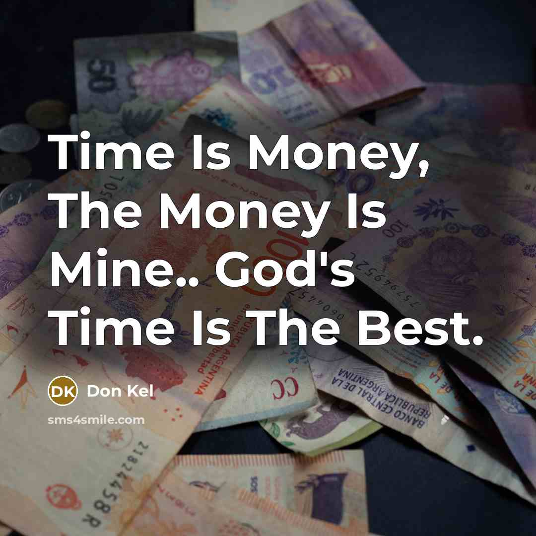 “Time Is Money, The Money Is Mine.. God's Time Is…” quote by Don Kel