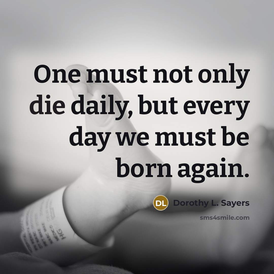 “One must not only die daily, but every day we…” quote by Dorothy L. Sayers