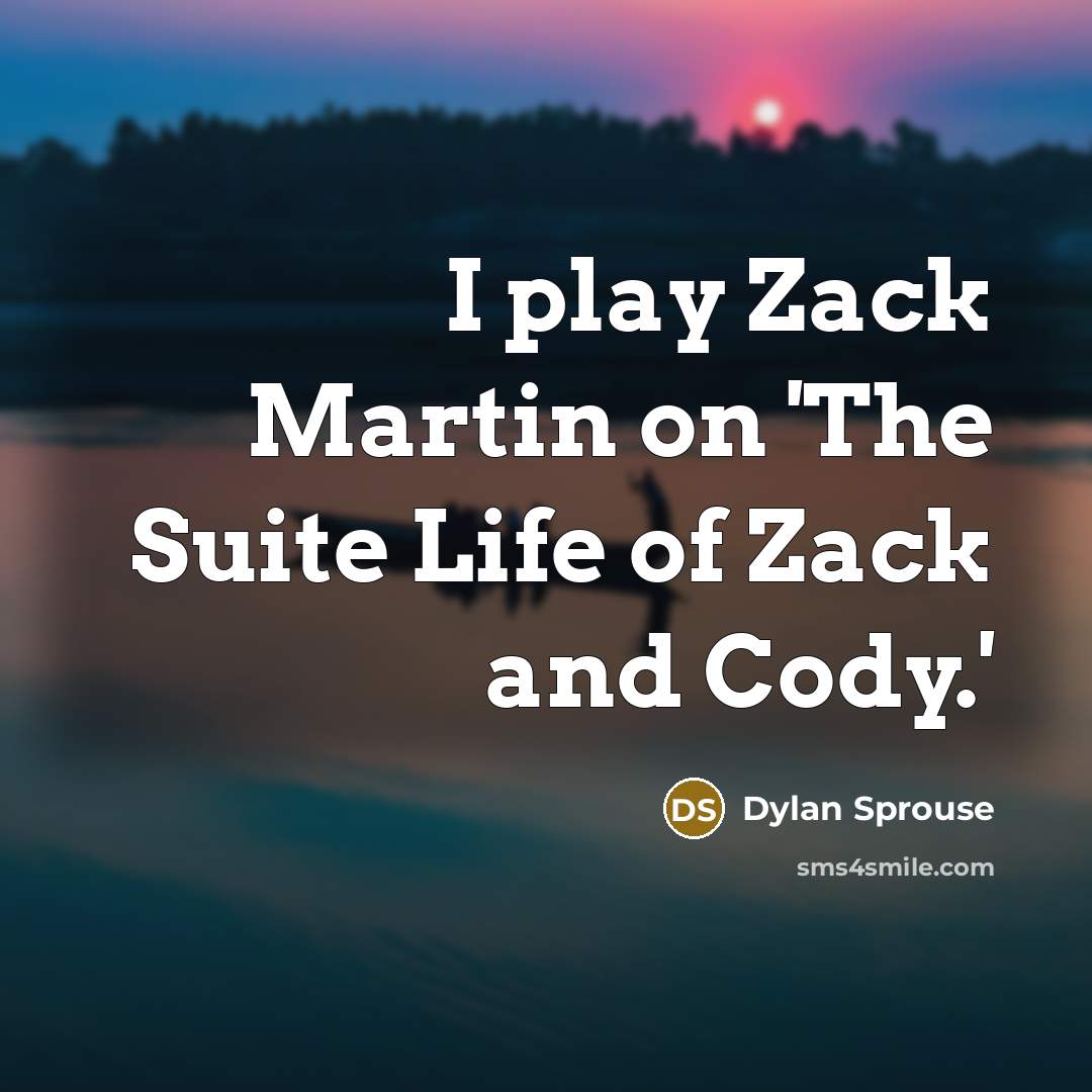 “I play Zack Martin on 'The Suite Life of Zack…” quote by Dylan Sprouse
