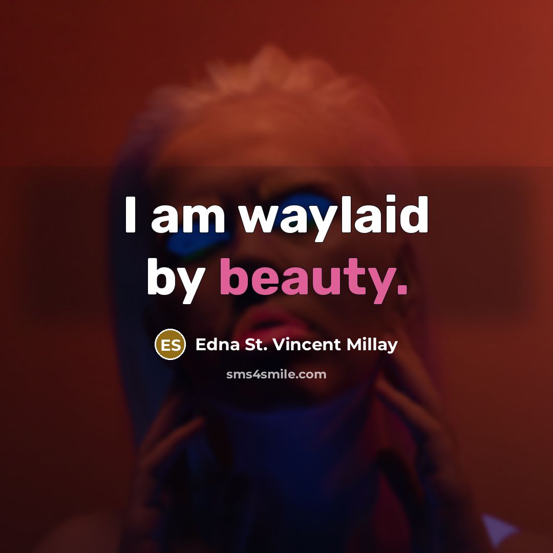 “I am waylaid by beauty.…” quote by Edna St. Vincent Millay