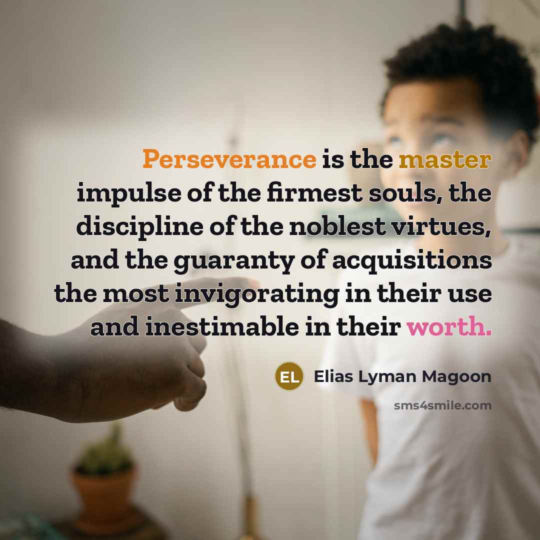 “Perseverance is the master impulse of the firmest souls, the…” quote by Elias Lyman Magoon