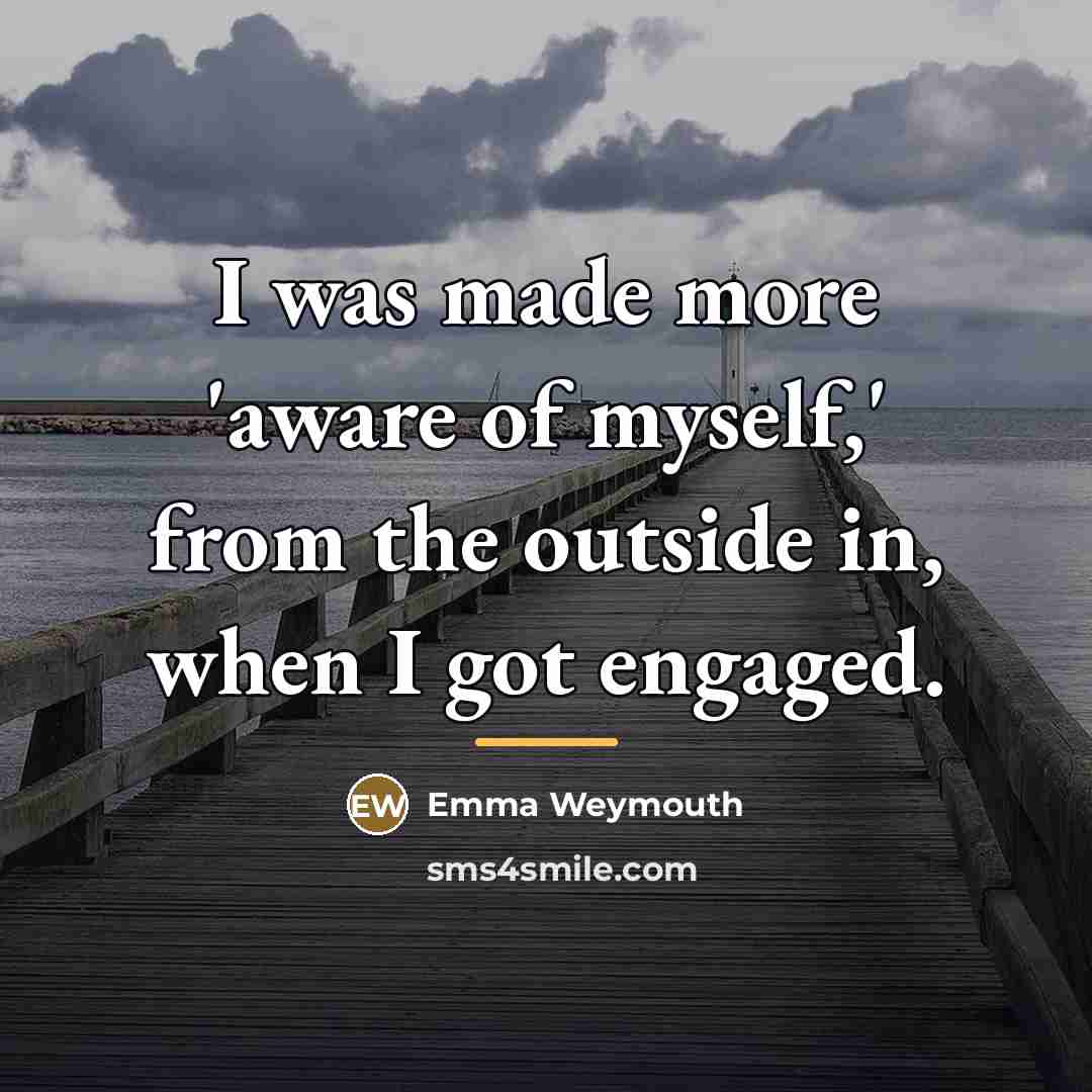 “I was made more 'aware of myself,' from the outside…” quote by Emma Weymouth