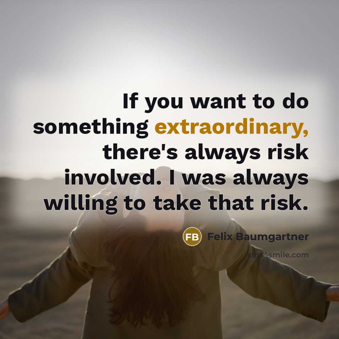 “If you want to do something extraordinary, there's always risk…” quote by Felix Baumgartner