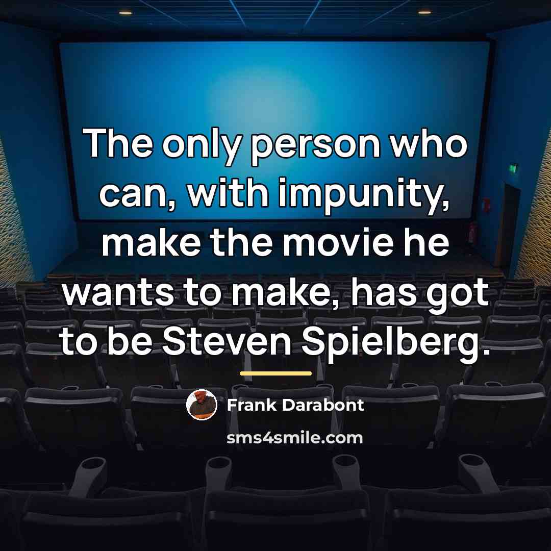 “The only person who can, with impunity, make the movie…” quote by Frank Darabont