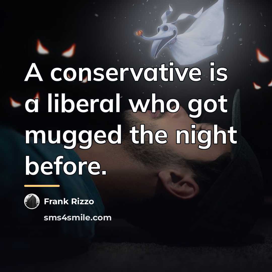 “A conservative is a liberal who got mugged the night…” quote by Frank Rizzo
