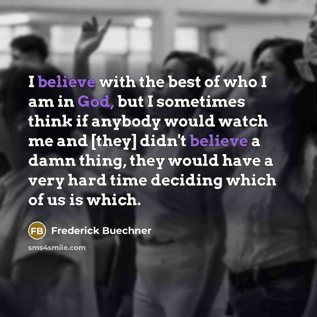“I believe with the best of who I am in…” quote by Frederick Buechner