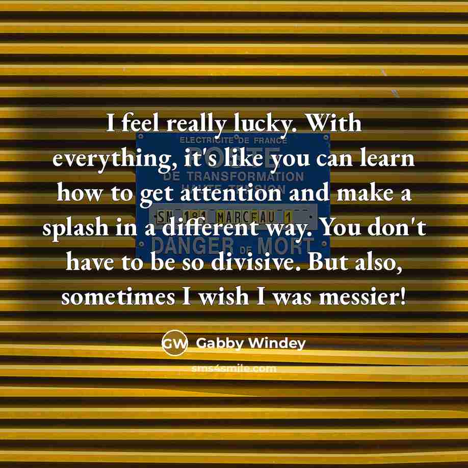 “I feel really lucky. With everything, it's like you can…” quote by Gabby Windey