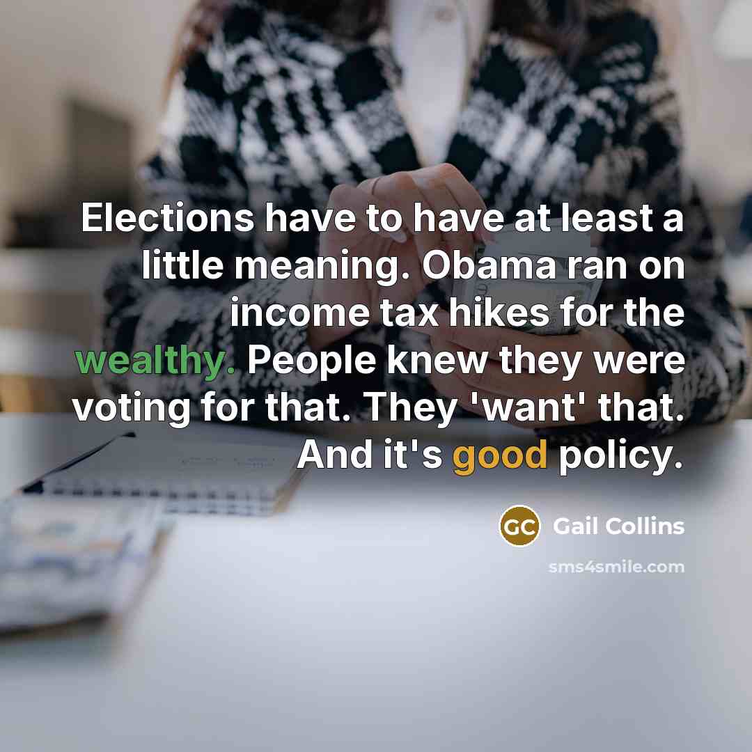 “Elections have to have at least a little meaning. Obama…” quote by Gail Collins