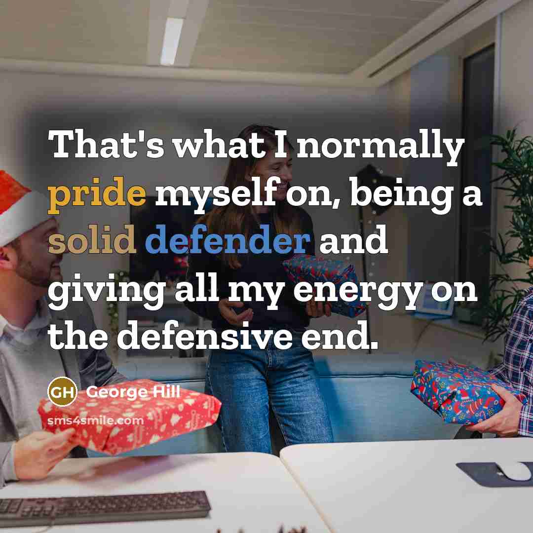 “That's what I normally pride myself on, being a solid defender and giving all my energy on the defensive end.” quote by George Hill