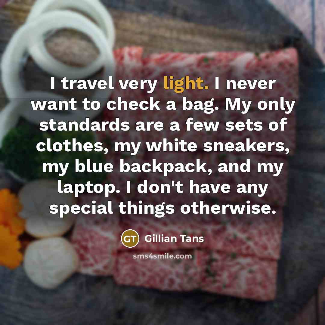 “I travel very light. I never want to check a…” quote by Gillian Tans