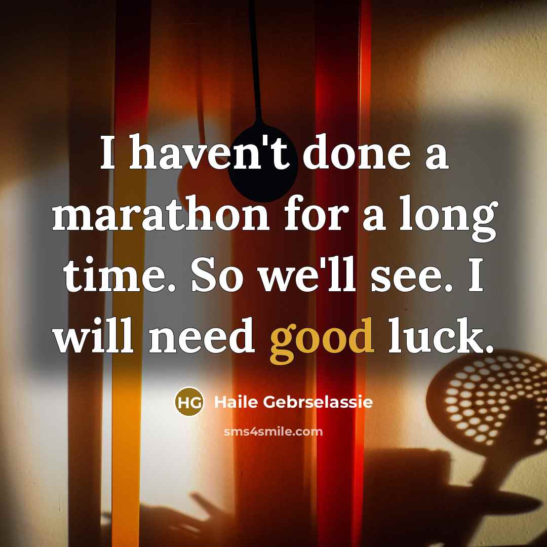 “I haven't done a marathon for a long time. So…” quote by Haile Gebrselassie
