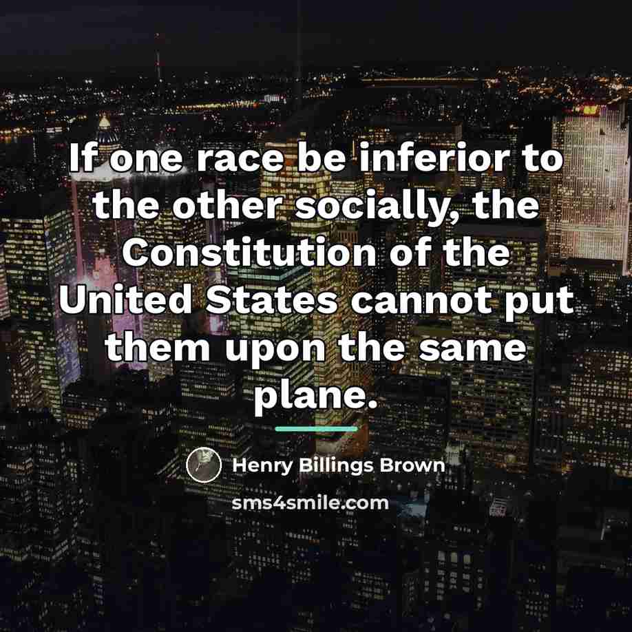 “If one race be inferior to the other socially, the…” quote by Henry Billings Brown