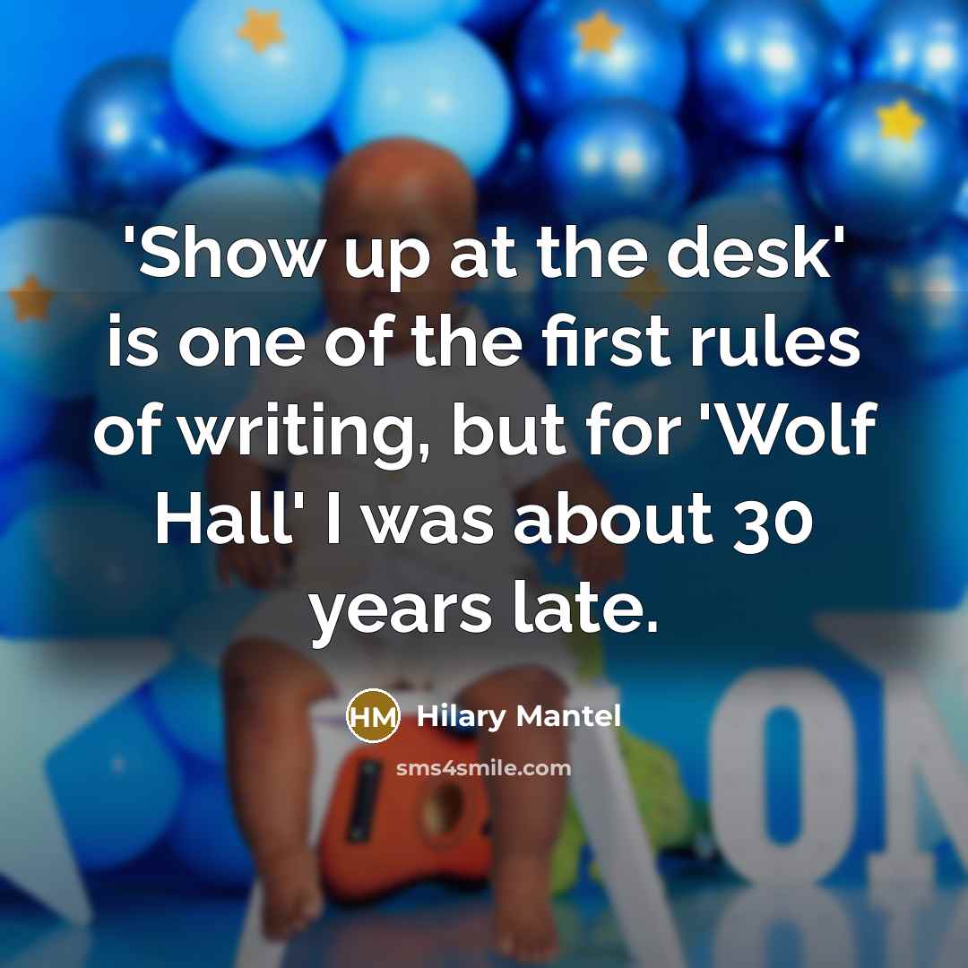 “'Show up at the desk' is one of the first…” quote by Hilary Mantel
