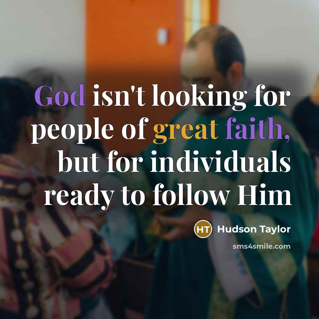 “God isn't looking for people of great faith, but for…” quote by Hudson Taylor