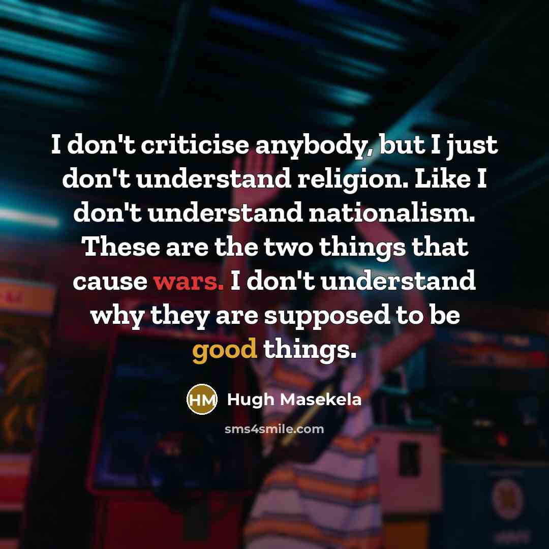 “I don't criticise anybody, but I just don't understand religion.…” quote by Hugh Masekela