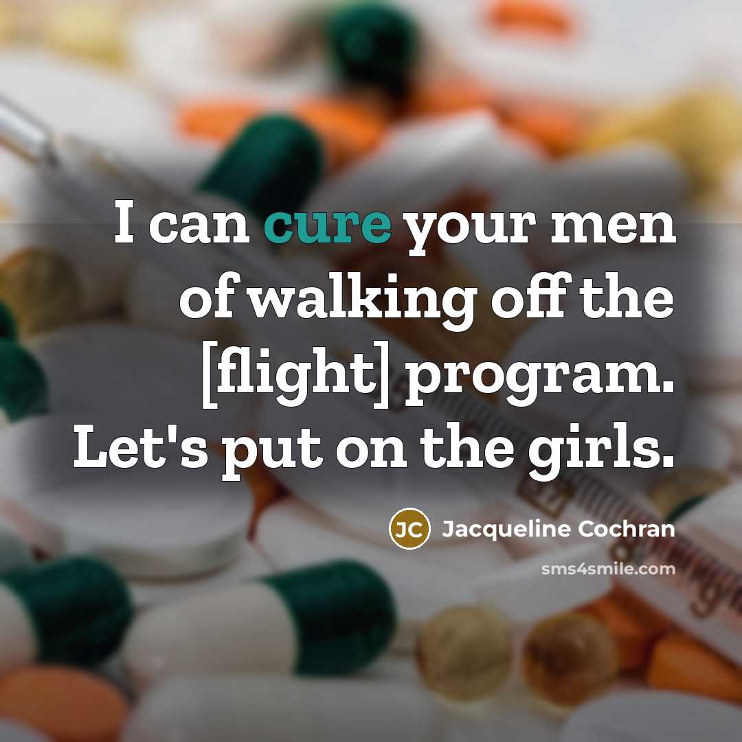 “I can cure your men of walking off the [flight]…” quote by Jacqueline Cochran