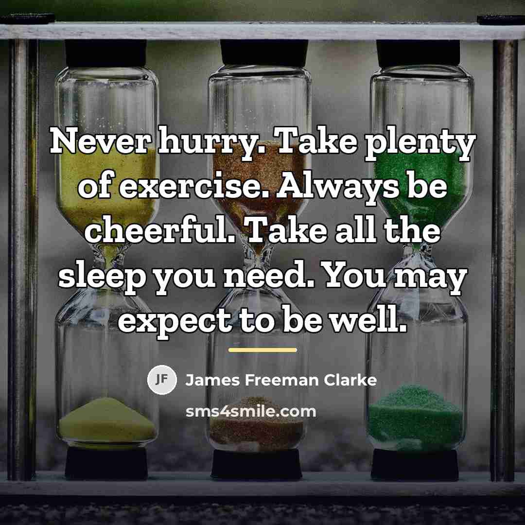 “Never hurry. Take plenty of exercise. Always be cheerful. Take…” quote by James Freeman Clarke