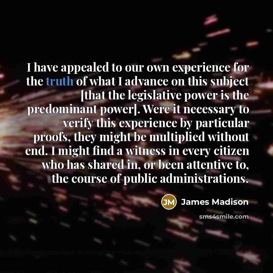 “I have appealed to our own experience for the truth…” quote by James Madison