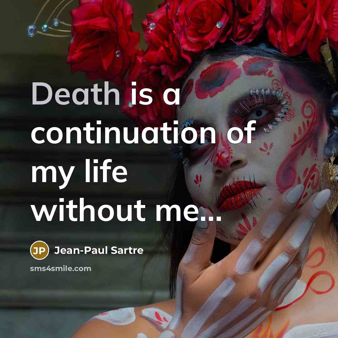 “Death is a continuation of my life without me...…” quote by Jean-Paul Sartre