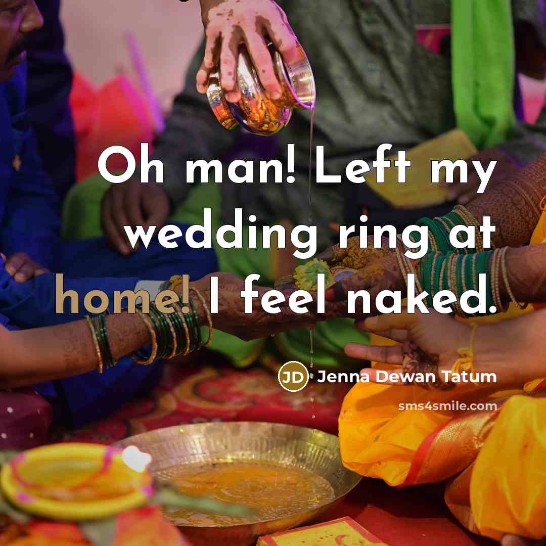 “Oh man! Left my wedding ring at home! I feel…” quote by Jenna Dewan Tatum