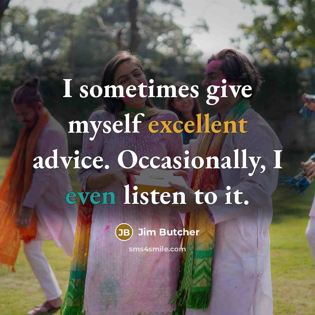 “I sometimes give myself excellent advice. Occasionally, I even listen…” quote by Jim Butcher