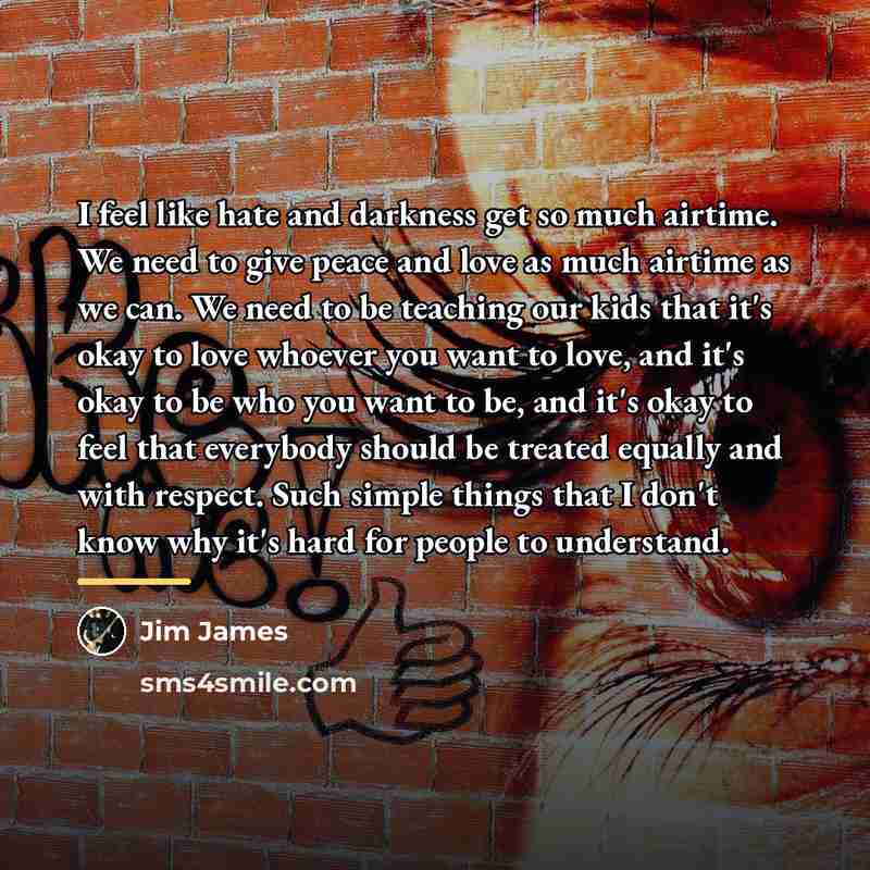 “I feel like hate and darkness get so much airtime.…” quote by Jim James