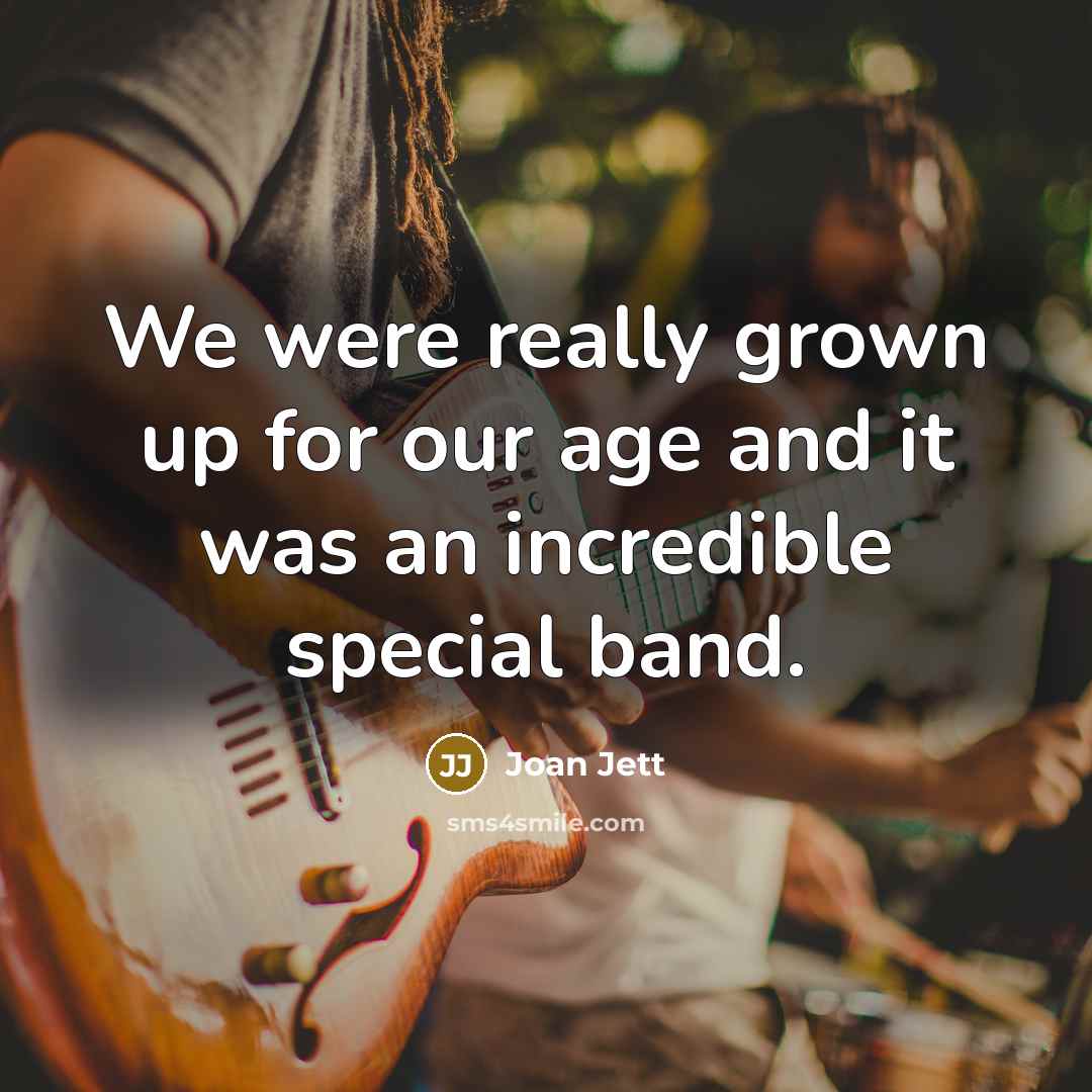 “We were really grown up for our age and it…” quote by Joan Jett