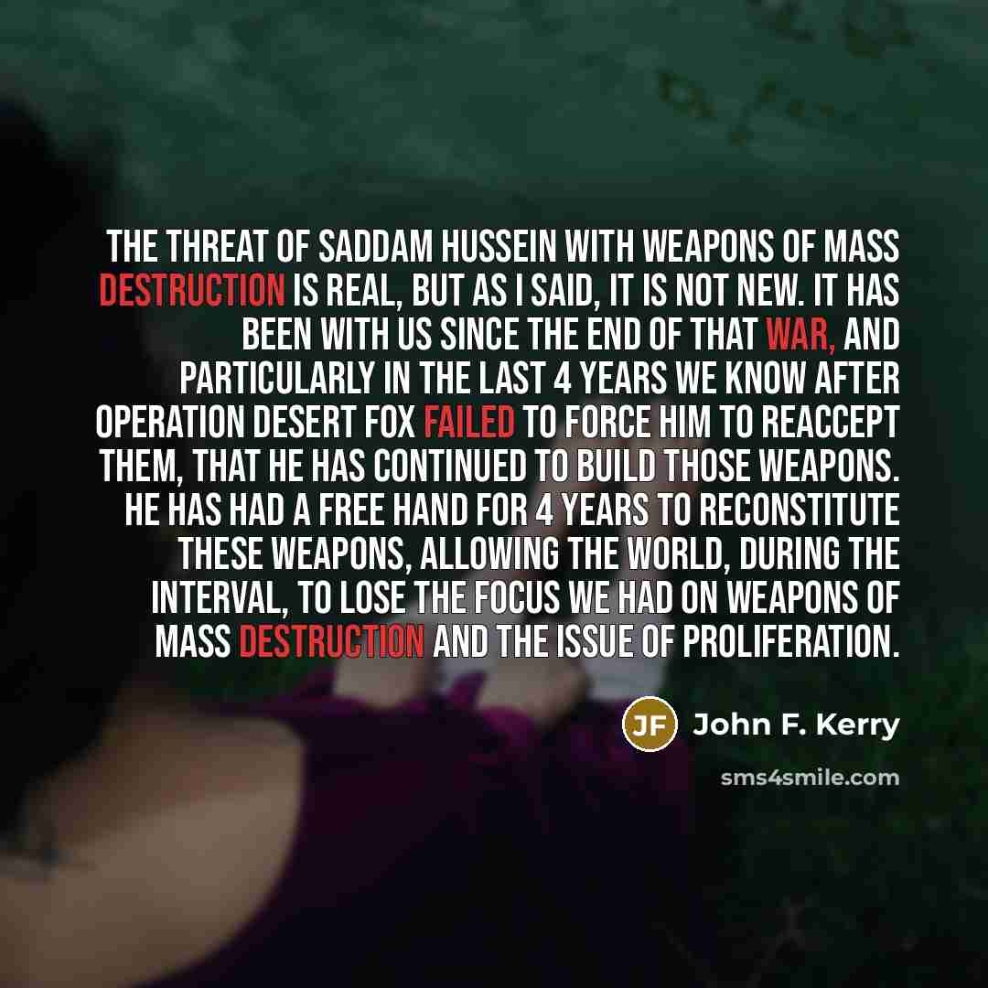 “The threat of Saddam Hussein with weapons of mass destruction…” quote by John F. Kerry