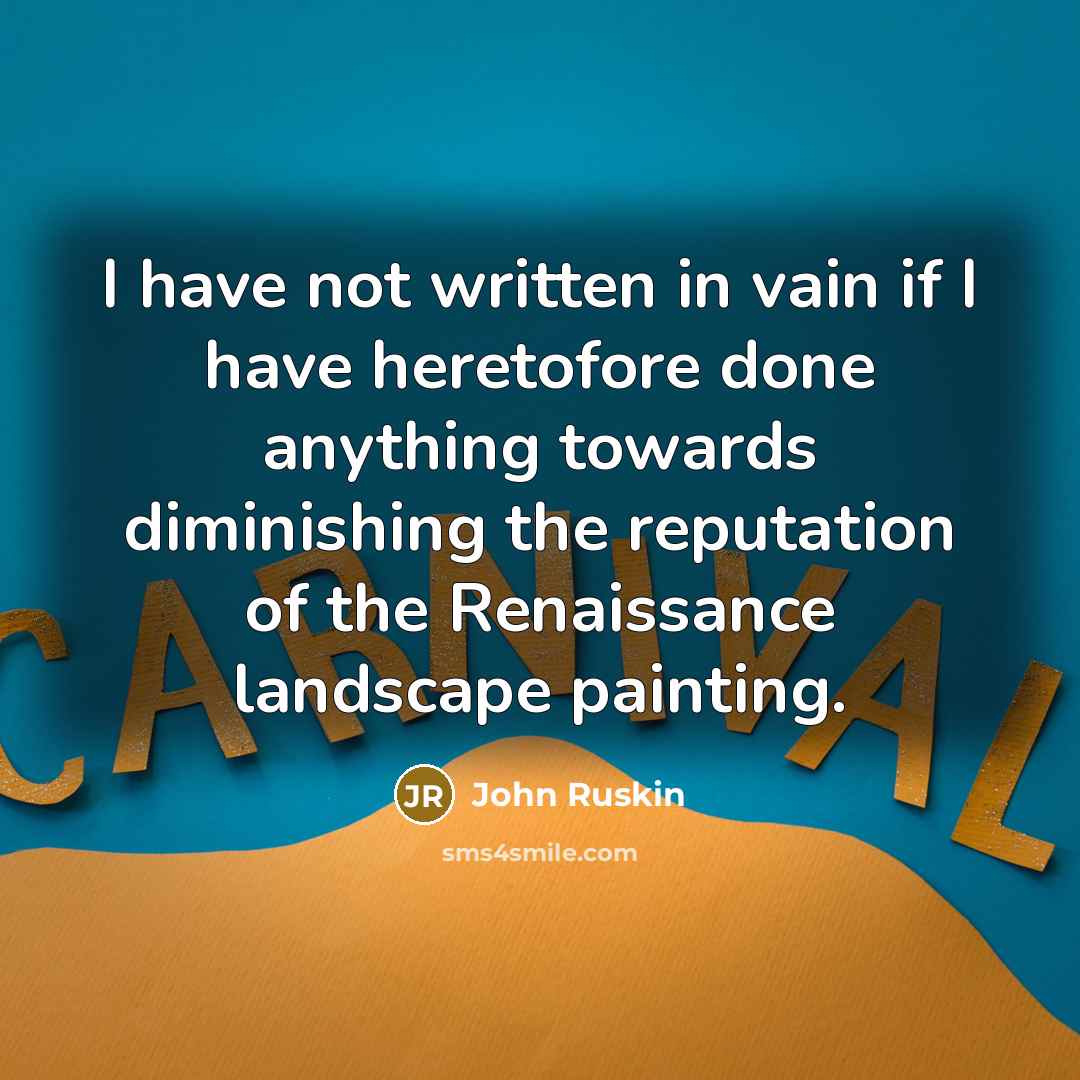 “I have not written in vain if I have heretofore…” quote by John Ruskin