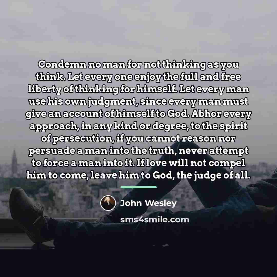 “Condemn no man for not thinking as you think. Let…” quote by John Wesley