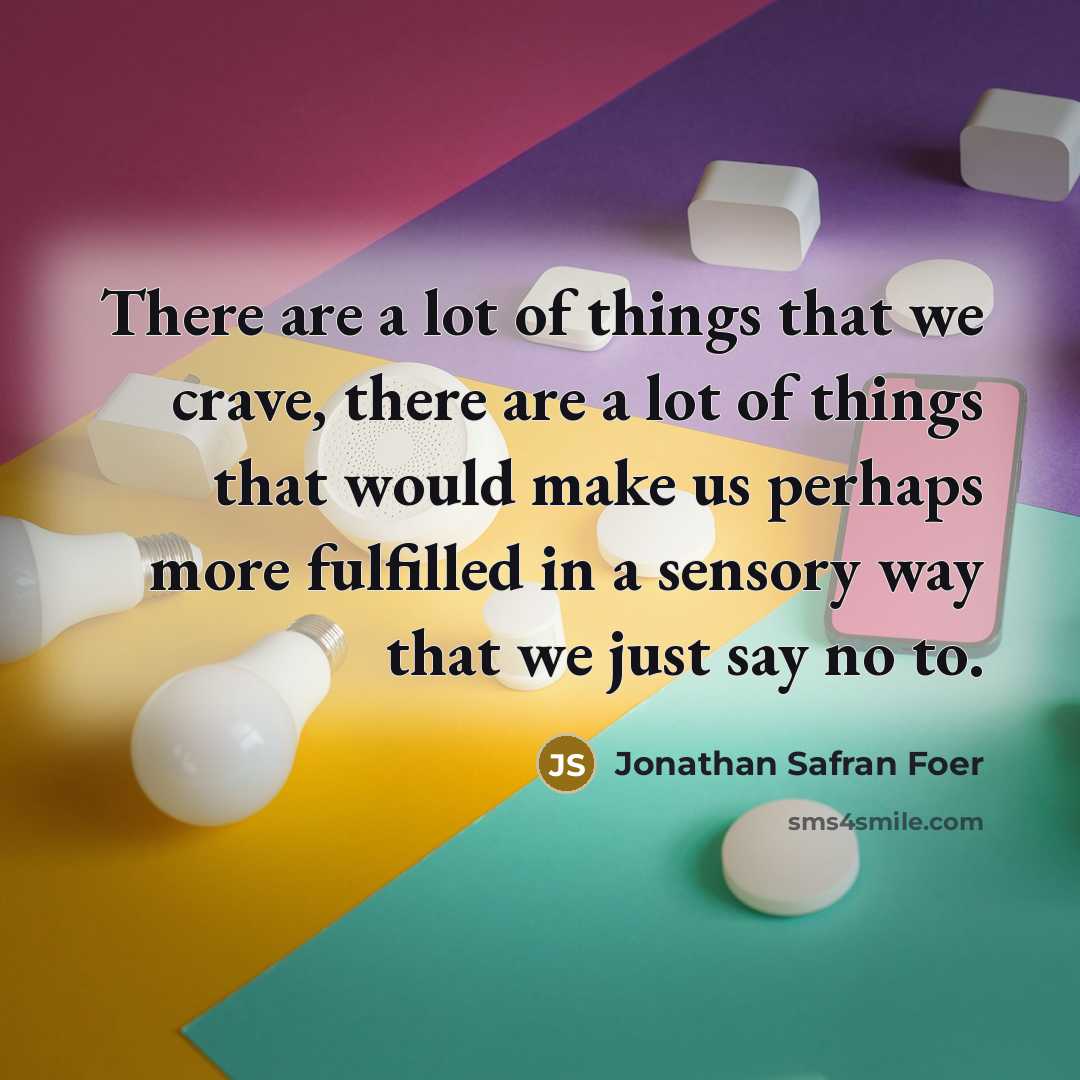 “There are a lot of things that we crave, there…” quote by Jonathan Safran Foer