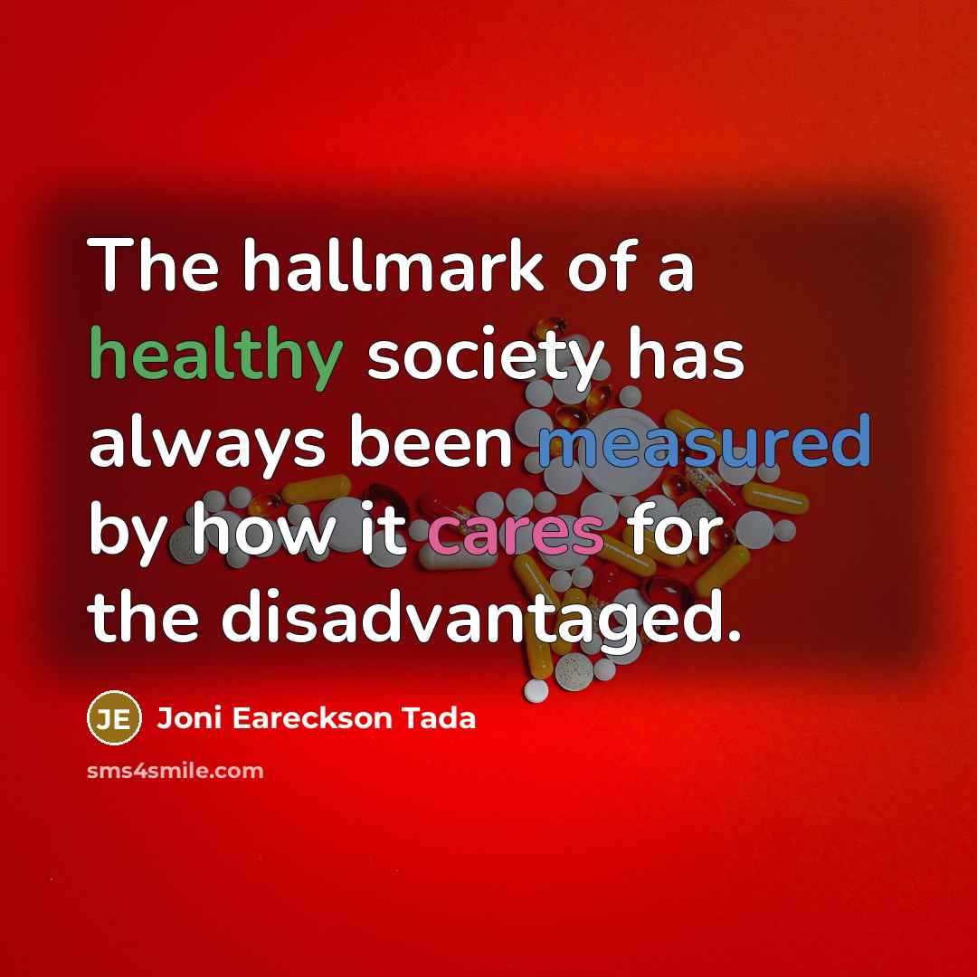 “The hallmark of a healthy society has always been measured…” quote by Joni Eareckson Tada
