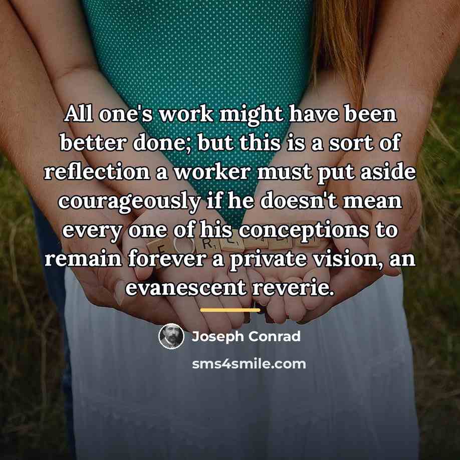 “All one's work might have been better done; but this…” quote by Joseph Conrad