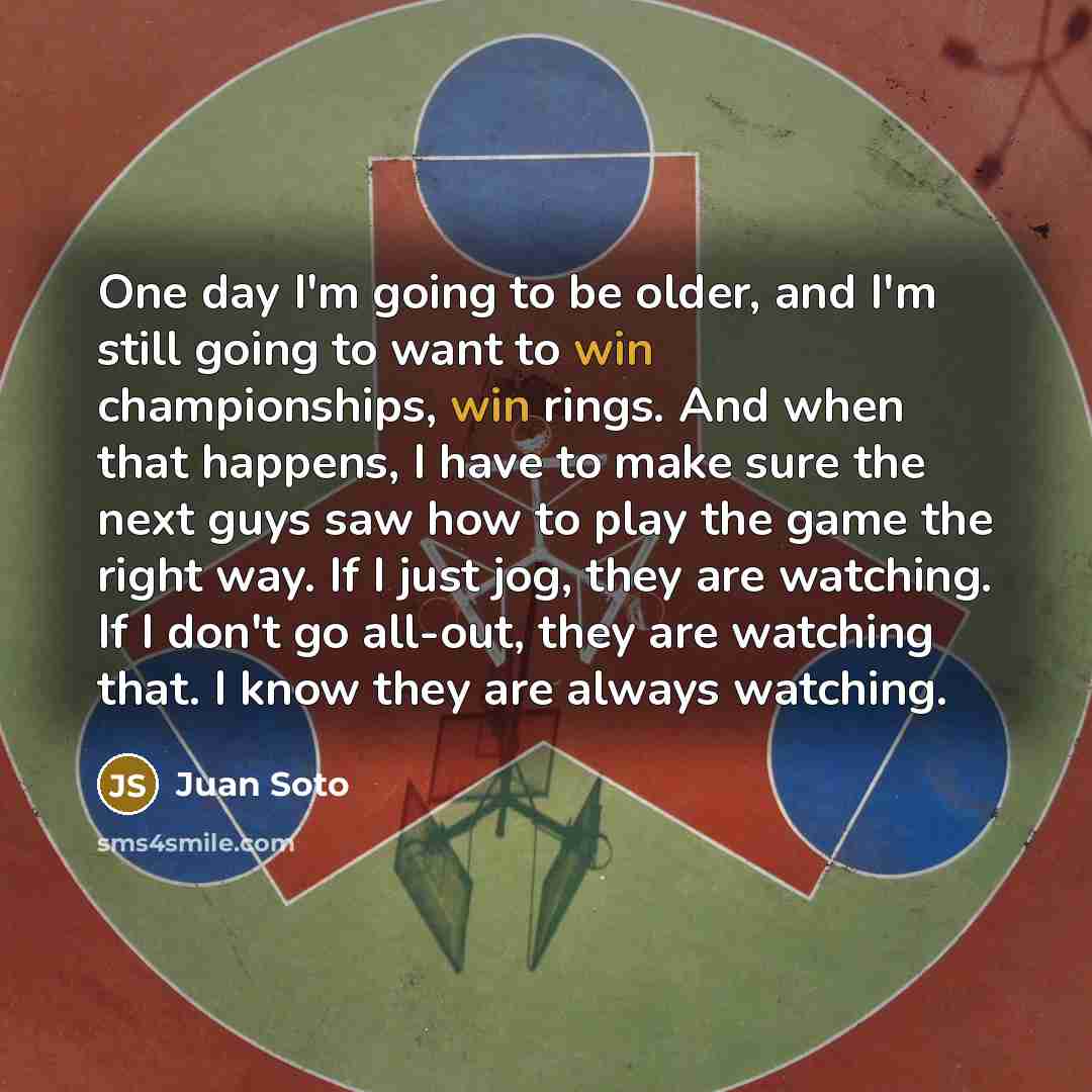 “One day I'm going to be older, and I'm still…” quote by Juan Soto